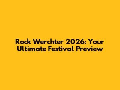 Rock Werchter 2026: Your Ultimate Festival Preview