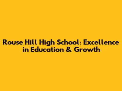 Rouse Hill High School: Excellence in Education & Growth