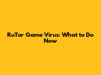 RuTor Game Virus: What to Do Now