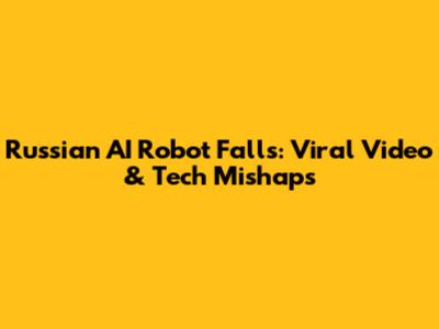 Russian AI Robot Falls: Viral Video & Tech Mishaps