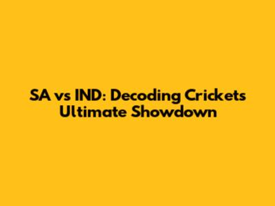 SA vs IND: Decoding Cricket's Ultimate Showdown