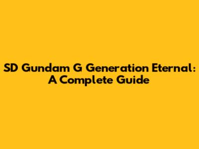 SD Gundam G Generation Eternal: A Complete Guide