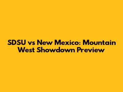 SDSU vs New Mexico: Mountain West Showdown Preview