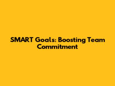 SMART Goals: Boosting Team Commitment