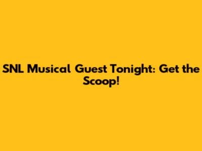 SNL Musical Guest Tonight: Get the Scoop!