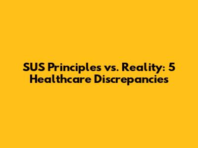 SUS Principles vs. Reality: 5 Healthcare Discrepancies