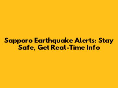 Sapporo Earthquake Alerts: Stay Safe, Get Real-Time Info