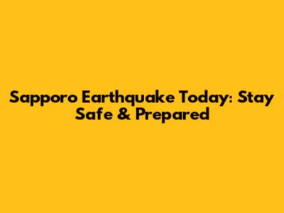 Sapporo Earthquake Today: Stay Safe & Prepared