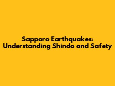 Sapporo Earthquakes: Understanding Shindo and Safety