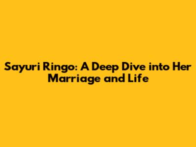 Sayuri Ringo: A Deep Dive into Her Marriage and Life
