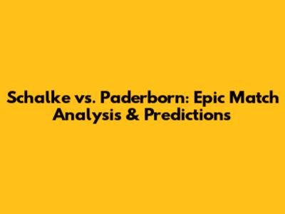 Schalke vs. Paderborn: Epic Match Analysis & Predictions