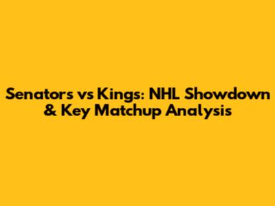 Senators vs Kings: NHL Showdown & Key Matchup Analysis