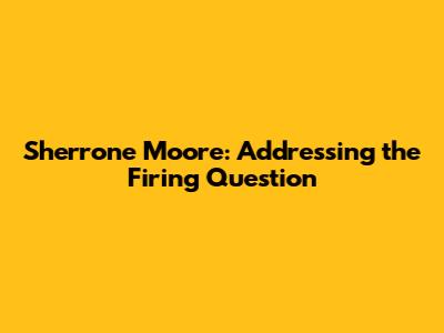 Sherrone Moore: Addressing the Firing Question