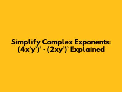 Simplify Complex Exponents: (4x²y³)² ⋅ (2xy²)³ Explained