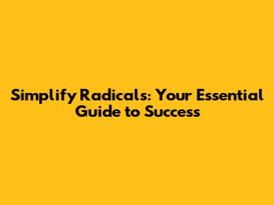 Simplify Radicals: Your Essential Guide to Success
