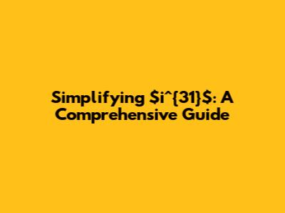 Simplifying $i^{31}$: A Comprehensive Guide