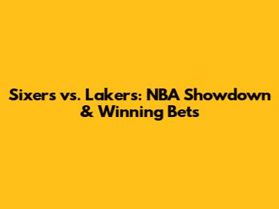 Sixers vs. Lakers: NBA Showdown & Winning Bets
