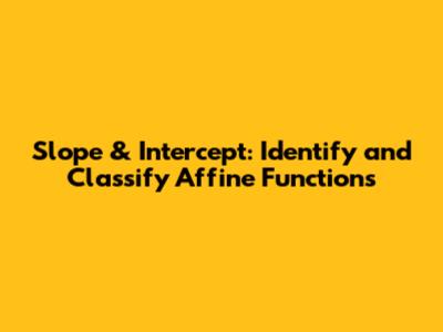 Slope & Intercept: Identify and Classify Affine Functions