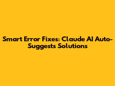Smart Error Fixes: Claude AI Auto-Suggests Solutions