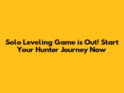 Solo Leveling Game is Out! Start Your Hunter Journey Now