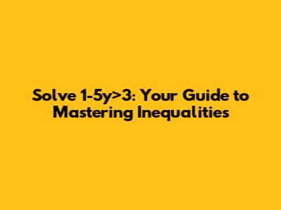 Solve 1-5y>3: Your Guide to Mastering Inequalities