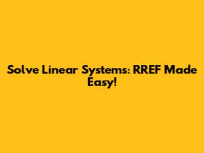 Solve Linear Systems: RREF Made Easy!