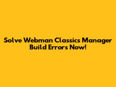 Solve Webman Classics Manager Build Errors Now!