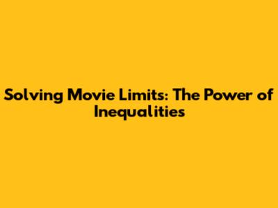Solving Movie Limits: The Power of Inequalities