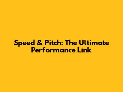 Speed & Pitch: The Ultimate Performance Link