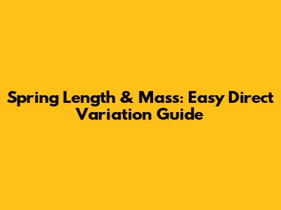 Spring Length & Mass: Easy Direct Variation Guide