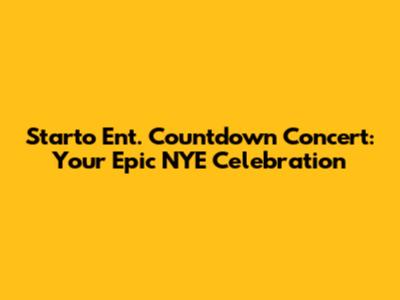 Starto Ent. Countdown Concert: Your Epic NYE Celebration
