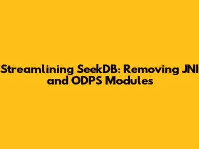 Streamlining SeekDB: Removing JNI and ODPS Modules