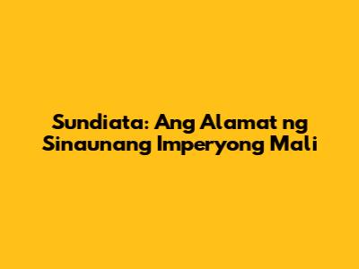 Sundiata: Ang Alamat ng Sinaunang Imperyong Mali