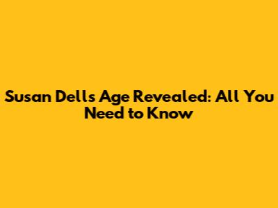 Susan Dell's Age Revealed: All You Need to Know