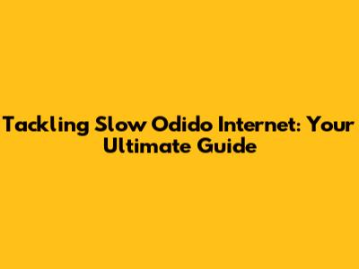 Tackling Slow Odido Internet: Your Ultimate Guide