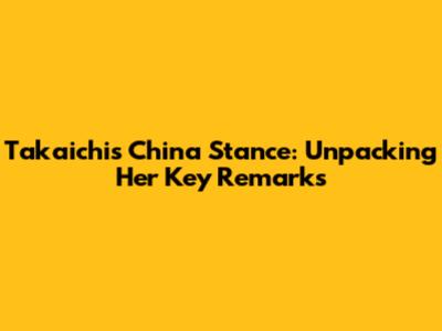 Takaichi's China Stance: Unpacking Her Key Remarks
