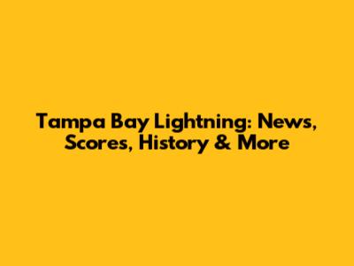 Tampa Bay Lightning: News, Scores, History & More