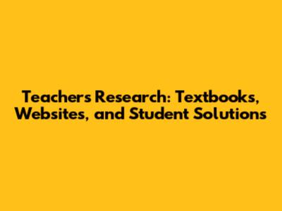 Teachers' Research: Textbooks, Websites, and Student Solutions