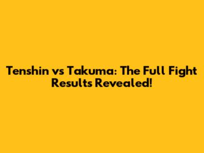 Tenshin vs Takuma: The Full Fight Results Revealed!
