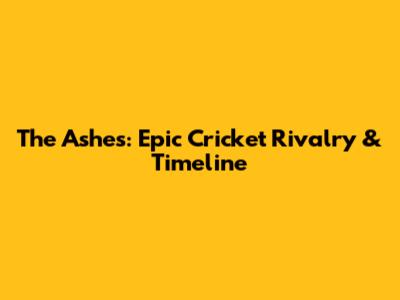 The Ashes: Epic Cricket Rivalry & Timeline