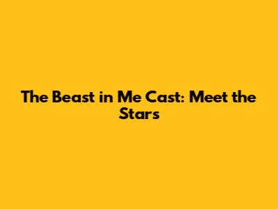 The Beast in Me Cast: Meet the Stars