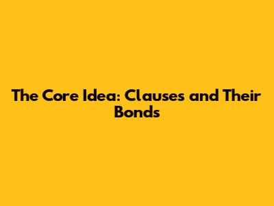 The Core Idea: Clauses and Their Bonds