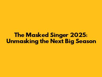 The Masked Singer 2025: Unmasking the Next Big Season