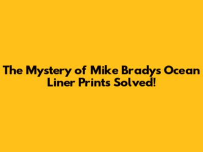 The Mystery of Mike Brady's Ocean Liner Prints Solved!