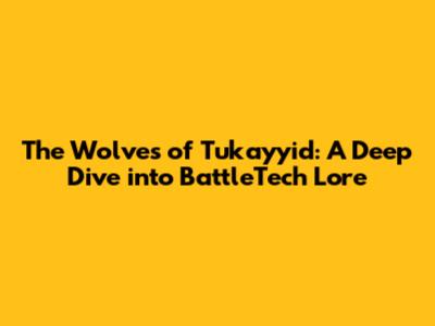 The Wolves of Tukayyid: A Deep Dive into BattleTech Lore
