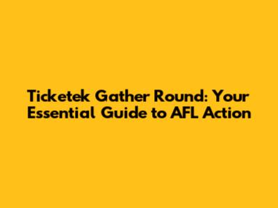 Ticketek Gather Round: Your Essential Guide to AFL Action