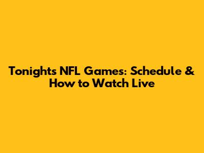 Tonight's NFL Games: Schedule & How to Watch Live