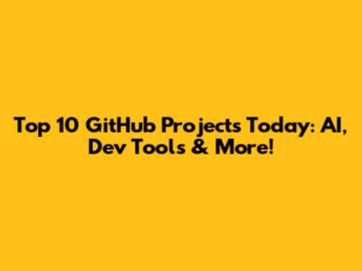 Top 10 GitHub Projects Today: AI, Dev Tools & More!