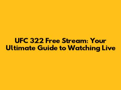 UFC 322 Free Stream: Your Ultimate Guide to Watching Live