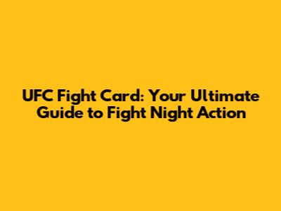 UFC Fight Card: Your Ultimate Guide to Fight Night Action